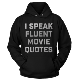 T-shirt Unisex Hoodie / Black / S I Speak Fluent Movie Quotes